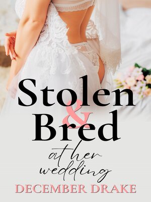 cover image of Stolen & Bred at Her Wedding